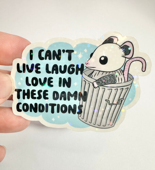 I Can't Live Laugh Love in These Damn Conditions Sticker