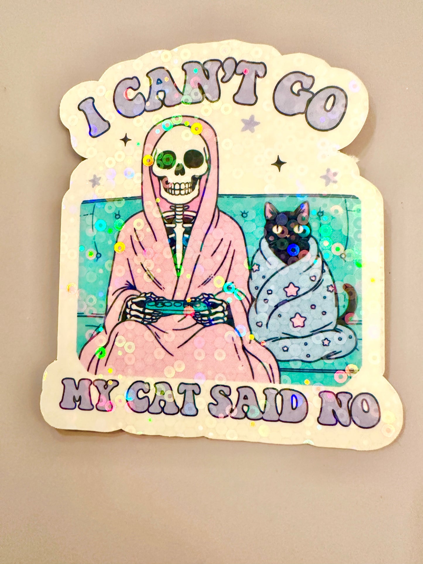 I Can't Go My Cat Said No Sticker