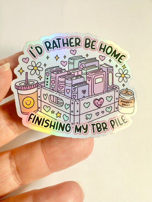 I'd Rather Be Home Finishing my TBR Pile Sticker Holo