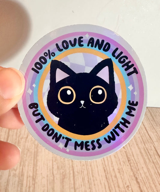 100% Love and Light But Don't Mess with Me Sticker Holo